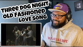 Three Dog Night - Old Fashioned love Song | REACTION