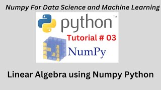 Session 03: Linear Algebra Numpy Python Tutorial | LA using numpy python