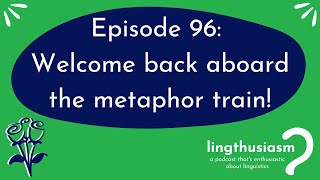 96: Welcome back aboard the metaphor train!