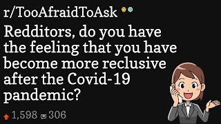 Redditors, do you have the feeling that you have become more reclusive after the Covid-19 pandemic?