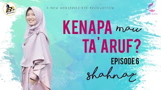 KENAPA MAU TA'ARUF - SHAHNAZ : Episode 6 (WEB SERIES)