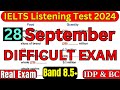 VERY HARD IELTS LISTENING TEST 28 SEPTEMBER 2024 WITH ANSWERS | IELTS LISTENING | IDP & BC