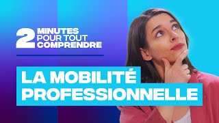 2 minutes pour tout comprendre - La mobilité professionnelle