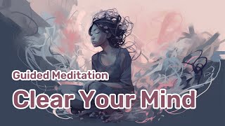 10 Minutes Guided Meditation to Clear Your Mind