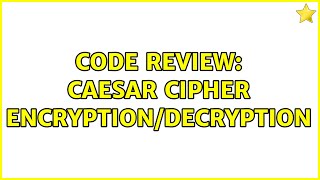 Code Review: Caesar Cipher encryption/decryption (3 Solutions!!)