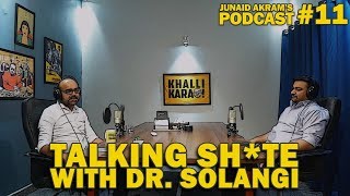 Talking Sh*te with Dr. Solangi | Junaid Akram