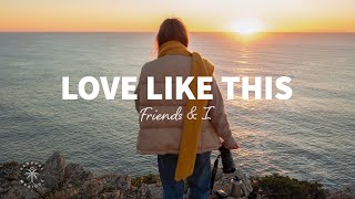 Friends \u0026 I - Love Like This (Lyrics)