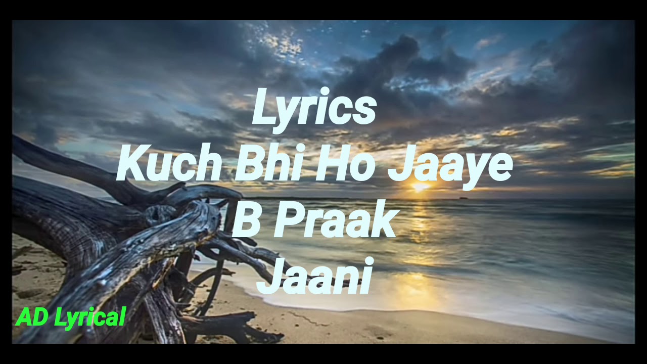 Lyrics:Kuch Bhi Ho Jaye | B Praak | Jaani | Latest Punjabi Song - YouTube