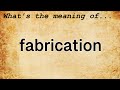 Fabrication Meaning : Definition of Fabrication