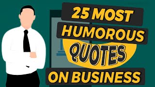 Top 25 Funny and Most Humorous Quotes on Business | Funny Quotes Video MUST WATCH | Simplyinfo.net