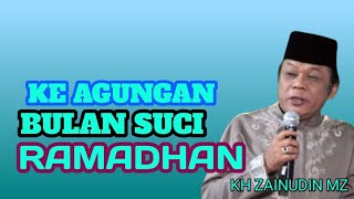 CERAMAH KH ZAINUDIN MZ,ke agungan bulan suci ramadhan