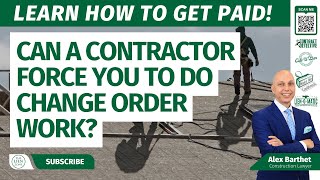 Can a Contractor Force You to do Change Order Work?