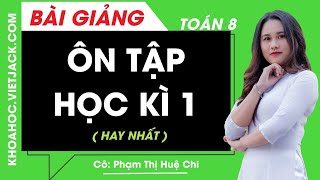 Ôn tập học kì 1 - Toán học 8 - Cô Phạm Thị Huệ Chi (HAY NHẤT)