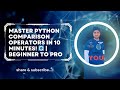 Master Python Comparison Operators in 10 Minutes! 🔄 | Beginner to Pro