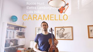 Caramello - Rocco Hunt, Elettra Lamborghini, Lola Indigo (cover violino) + note