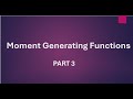 Moment Generating Functions Part 3