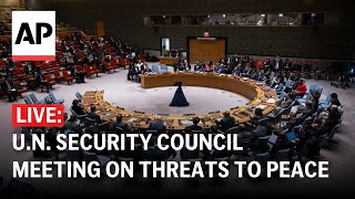 LIVE: U.N. Security Council meeting on threats to international peace, security