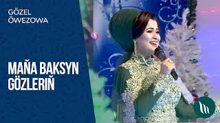 Gozel Owezowa - Mana baksyn gozlerin | 2018