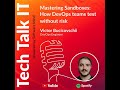Tech Talk IT | How do DevOps teams test without putting production at risk?