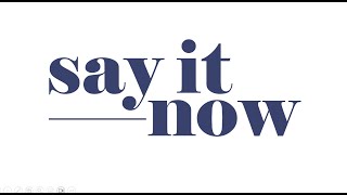 The Say It Now Documentary