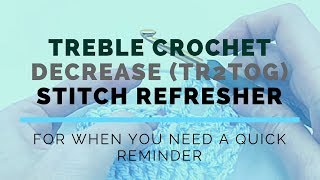 Treble Crochet Decrease (TR2TOG) Super Fast Stitch Refresher Tutorial