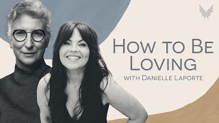 How To Be Loving | Danielle Laporte LIVE with Tami Simon #STOne #IATE