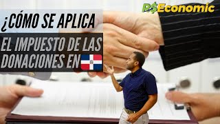 ¿Cómo se aplica el impuesto de las donaciones en la República Dominicana?