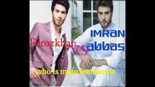 Imran abbas vs Feroz khan who is more handsome