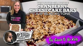 Keto Cranberry Cheesecake Bars | Too Good To Be Keto | Michele’s Blackstone