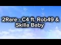 2Rare - C4 ft. Rob49 & Skilla Baby (Lyrics)