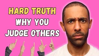 Why You Judge Others: The Truth That Will Upset Your EGO