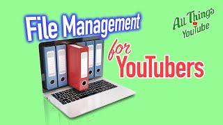File Naming & File Management for YouTubers (Expert Advice!)
