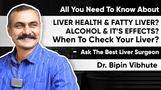 All You Need to Know About - Liver health? Alcohol \u0026 its effects ? When to check Your Liver ?