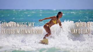 Summer Music Mix - Zeitlos im Sommer 2018 [Mixed by Jay de Laze]