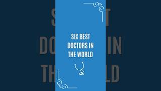 Six Best Doctors in the World #bestdoctor #world #funfact