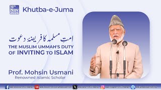 Khutba-e-Juma || THE MUSLIM UMMAH'S DUTY OF INVITING TO ISLAM || Prof. Mohsin Usmani