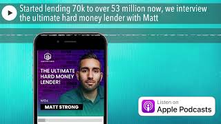 Started lending 70k to over 53 million now, we interview the ultimate hard money lender with Matt