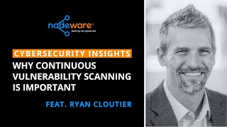 Why Continuous Vulnerability Scanning is Important (feat. Ryan Cloutier)