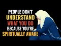 10 Things People Don't Understand What You Do Because You're Spiritually Awake | Spiritual Awakening