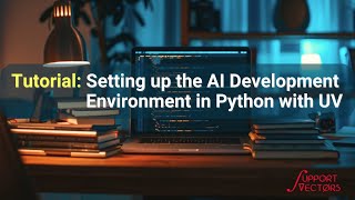 Tutorial: Setting up the AI Development Environment in Python with UV