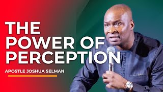 THE POWER OF PERCEPTION BY APOSTLE JOSHUA SELMAN