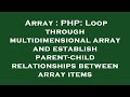 Array : PHP: Loop through multidimensional array and establish parent-child relationships between ar
