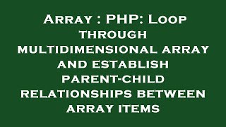 Array : PHP: Loop through multidimensional array and establish parent-child relationships between ar