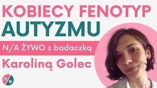 Kobiety w spektrum: nowe badania w Polsce | N/A ŻYWO z Karoliną Golec (UW)