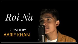 Roi Na (Cover Version) - Aarif Khan | Ninja | Nirmaan | Punjabi Sad Song