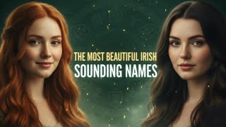 The Most Beautiful Sounding Irish Names According to Science