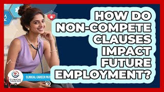 How Do Non-Compete Clauses Impact Future Employment?