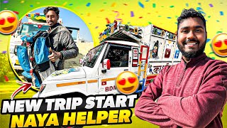 New Trip Start Ho Gaya Mera 🔥 || Naya Helper Ke Sath Hoga Naya Journey