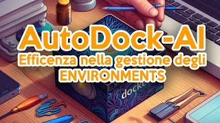 ⚡ AutoDock-AI: Riduci i tempi di sviluppo e replica ambienti complessi in un attimo con Docker!