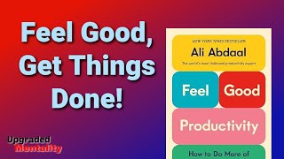 Ali Abdaal's Feel-Good Productivity: Balance Success and Well-Being -  Animated Book Summary